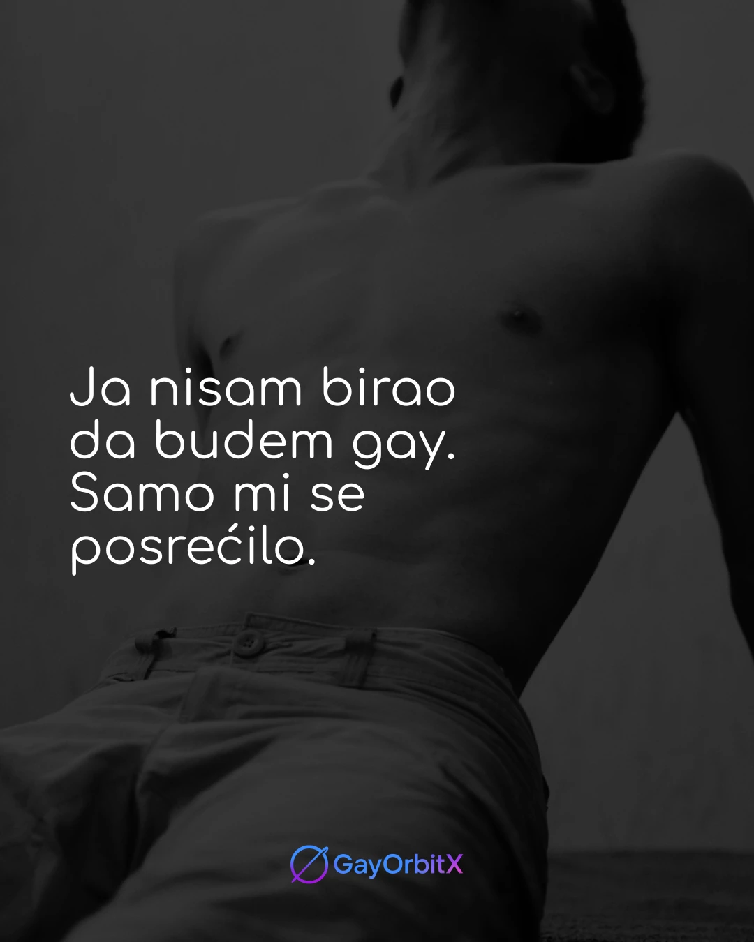 Ja nisam birao da budem gay. Samo mi se posrećilo
