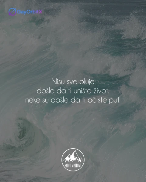 Nisu sve oluje došle da ti unište život, neke su došle da ti očiste put!