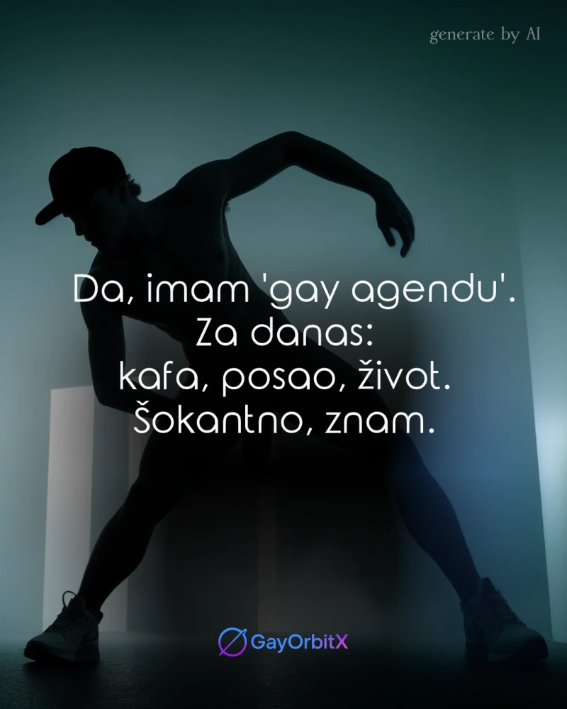 Da, imam 'gay agendu'. Za danas: kafa, posao, život. Šokantno, znam.