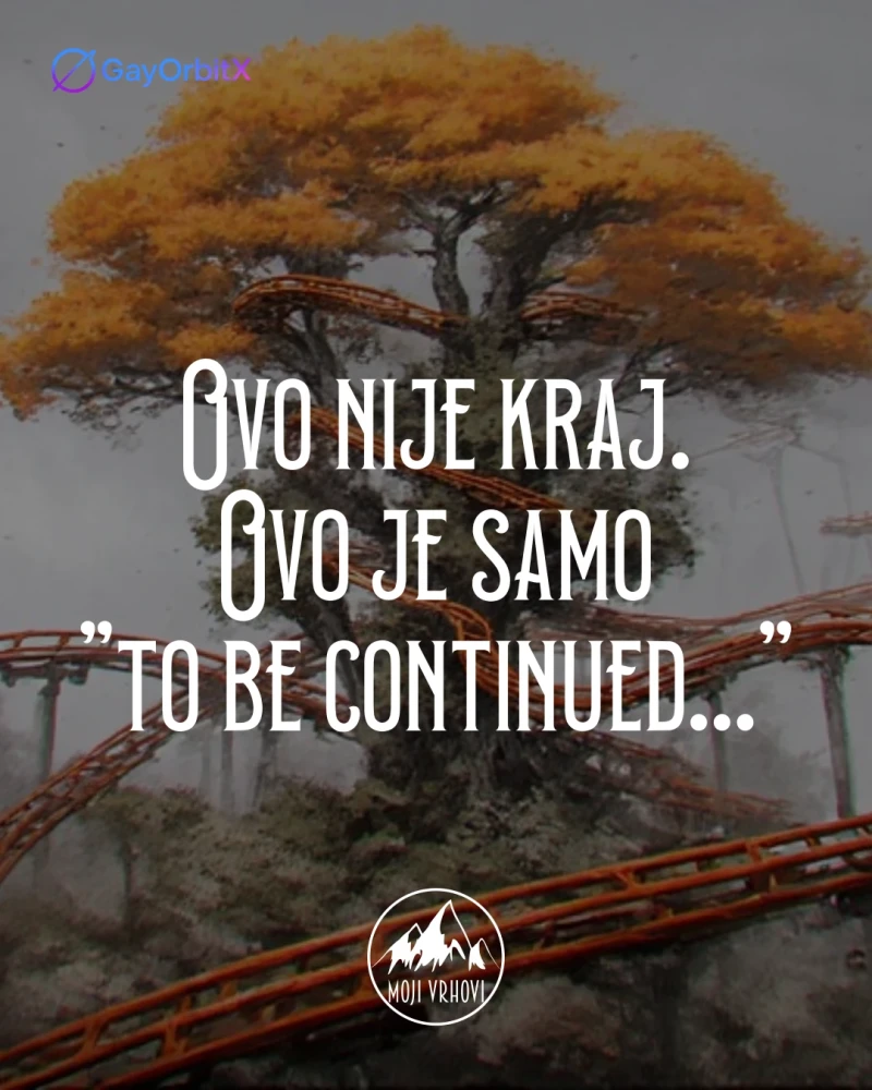 Ovo nije kraj. Ovo je samo to be continued...