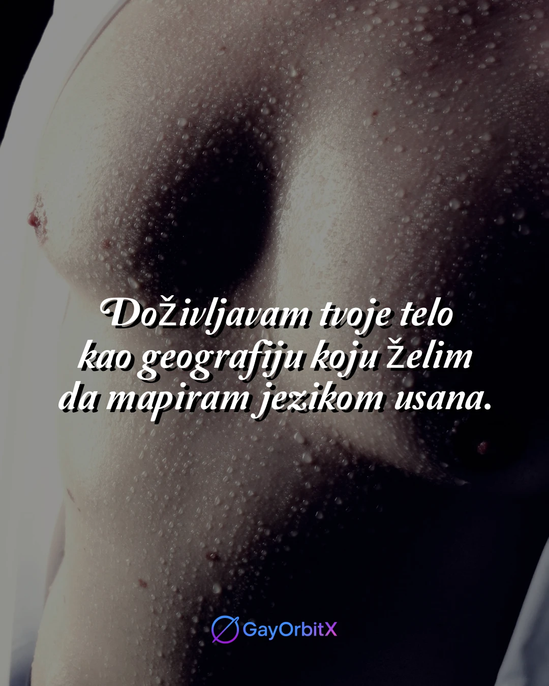Doživljavam tvoje telo kao geografiju koju želim da mapiram jezikom usana.