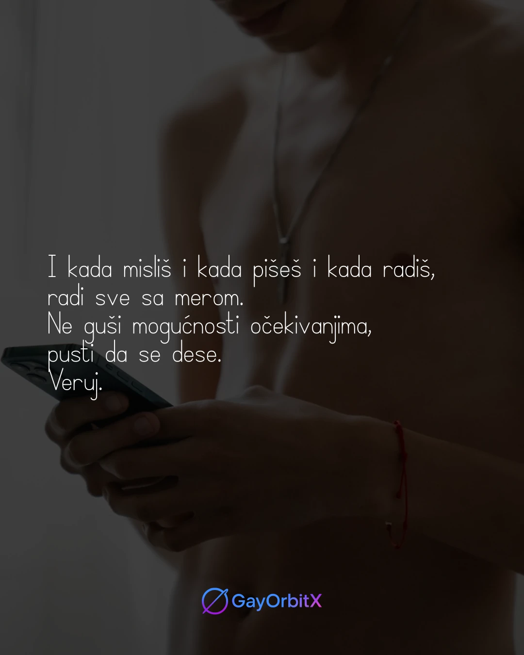 I kada misliš i kada pišeš i kada radiš, radi sve sa merom. Ne guši mogućnosti očekivanjima, pusti da se dese. Veruj.